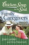 Chicken Soup for the Soul: Family Caregivers - Joan Lunden ; Amy Newmark - 9781611592023