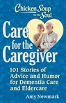 Chicken Soup for the Soul: Care for the Caregiver - Amy Newmark - 9781611594645