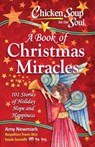 Chicken Soup for the Soul: A Book of Christmas Miracles - Amy Newmark - 9781611599725