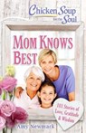 Chicken Soup for the Soul: Mom Knows Best - Amy Newmark - 9781611599879