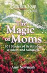 Chicken Soup for the Soul: The Magic of Moms - Amy Newmark - 9781611599985