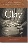 Clay - The History and Evolution of Humankind's Relationship with Earth's Most Primal Element - Suzanne Staubach - 9781611685039