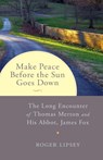 Make Peace before the Sun Goes Down - Roger Lipsey - 9781611802252