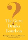 The Guru Drinks Bourbon? - Dzongsar Jamyang Khyentse - 9781611803747