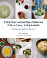 Everyday Ayurveda Cooking for a Calm, Clear Mind - Kate O'Donnell ; Cara Brostrom - 9781611804478