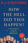 How the Hell Did This Happen? - P. J. O'Rourke - 9781611855111