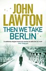 Then We Take Berlin - John Lawton - 9781611855654