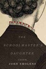 The Schoolmaster's Daughter - John Smolens - 9781611863277