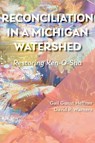 Reconciliation in a Michigan Watershed - Gail Gunst Heffner ; David P. Warners - 9781611864939