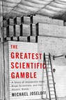 The Greatest Scientific Gamble: A Story of Impossible Odds, Rival Scientists, and the Atomic Bomb - Michael Joseloff - 9781611865608