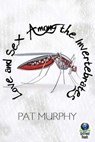 Love and Sex Among the Invertebrates - Pat Murphy - 9781611874419