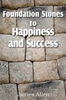 Foundation Stones to Happiness and Success - James (La Trobe University Victoria) Allen - 9781612031248