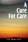 A Cure for Care - Dr J R Miller - 9781612031552