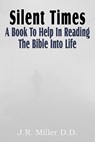 Silent Times, a Book to Help in Reading the Bible Into Life - Dr J R Miller - 9781612031750