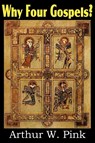 Why Four Gospels? - Arthur W Pink - 9781612032122