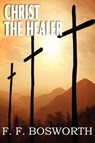 Christ the Healer - F F Bosworth - 9781612032269