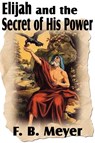 Elijah and the Secret of His Power - F B Meyer - 9781612032641