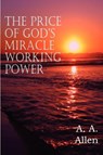 The Price of God's Miracle Working Power - A a Allen - 9781612034942