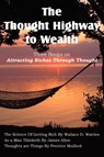 The Thought Highway to Wealth - Three Books on Attracting Riches Through Thought - Wallace D Wattles ; James (La Trobe University Victoria) Allen ; Prentice Mulford - 9781612037059