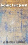 Looking Unto Jesus! the Believer Gladdened on His Journey Zion-Ward - MACDUFF,  John - 9781612037172