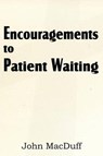Encouragements to Patient Waiting - MACDUFF,  John - 9781612037189