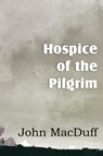 Hospice of the Pilgram, the Great Rest-Word of Christ - John Macduff - 9781612037608
