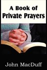 A Book of Private Prayers - John Macduff - 9781612037707