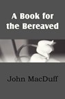 A Book for the Bereaved - MACDUFF,  John - 9781612037714