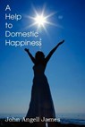 A Help to Domestic Happiness - John Angell James - 9781612037912
