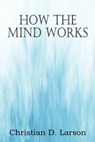 How The Mind Works - Christian D Larson - 9781612038513