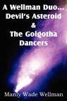 A Wellman Duo...Devil's Asteroid & the Golgotha Dancers - Manly Wade Wellman - 9781612039138