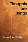 Thoughts Are Things - Prentice Mulford - 9781612039541