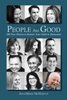 People Are Good: 100 True Stories to Restore Your Faith in Humanity - Annamarie McHargue - 9781612061498