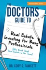 The Doctors Guide to Real Estate Investing for Busy Professionals - Cory S. Fawcett - 9781612061894