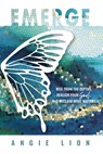 Emerge: Rise From the Depths, Realign Your Soul, and Reclaim What Matters - Angie Lion - 9781612063928