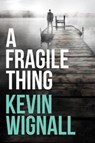 A Fragile Thing - Kevin Wignall - 9781612185804