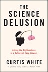 The Science Delusion - Curtis White - 9781612192017