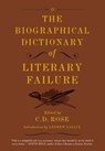 The Biographical Dictionary of Literary Failure - C. D. Rose - 9781612193793