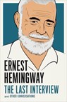 Ernest Hemingway: The Last Interview - Ernest Hemingway - 9781612195223