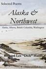 Selected Poems: Alaska & Northwest - Richard Harris - 9781612240039
