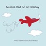 Mum & Dad Go on Holiday - Katie Maichrye - 9781612253855