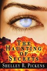 The Haunting of Secrets - Shelley R Pickens - 9781612359298
