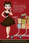 Budget Savvy Diva's Guide to Slashing Your Grocery Bill by 50% or More - Sara Lundberg - 9781612431529
