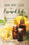Smart Mom's Guide To Essential Oils - Mariza Snyder - 9781612436463
