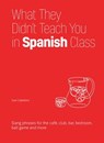 What They Didn't Teach You in Spanish Class - Juan Caballero - 9781612437385