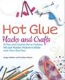 Hot Glue Hacks and Crafts - Angie Holden ; Carolina Moore - 9781612438535