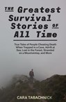 The Greatest Survival Stories of All Time - Cara Tabachnick - 9781612439228