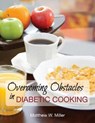 Overcoming Obstacles in Diabetic Cooking - Matthew W. Miller - 9781612443775