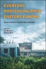 Everyday Postsocialism in Eastern Europe - Jill Massino ; Markus Wien - 9781612499703