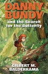 Danny Bundy and the Search for the Butterfly - Gilbert M. Balderrama - 9781612543222